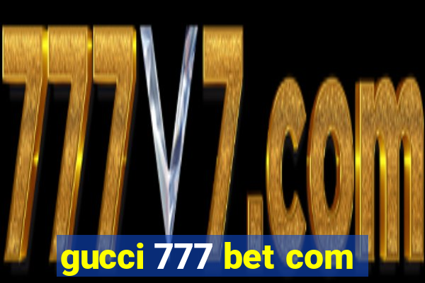 gucci 777 bet com